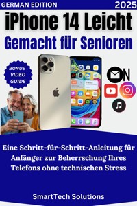 iPhone 14 Leicht Gemacht für Senioren - SmartTech Solutions - E-Book