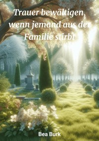 Trauer bewältigen - Bea Burk - E-Book