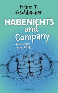 Habenichts und Company - Franz T. Fischbacher - E-Book