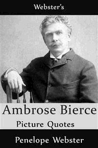 Webster's Ambrose Bierce Picture Quotes - Penelope Webster - E-Book