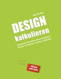 Design kalkulieren - Stundensatz berechnen. Kosten kalkulieren. Nutzung vereinbaren. Verträge verhandeln. - Marco W. Linke - E-Book