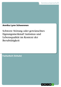 Schwere Störung oder gewünschtes Eignungsmerkmal? Autismus und Lebensqualität im Kontext der Berufstätigkeit - Annika Lynn Schwennen - E-Book
