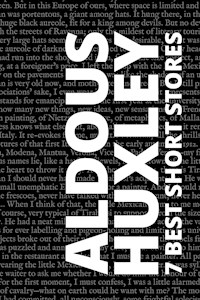 7 best short stories by Aldous Huxley - Aldous Huxley - E-Book