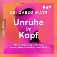 Unruhe im Kopf: Über die Entstehung und Heilung der Aufmerksamkeitsdefizitstörungen ADHS - Gabor Maté - Hörbuch