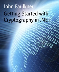 Getting Started with Cryptography in .NET - John Faulkner - E-Book