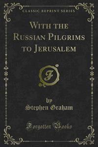 With the Russian Pilgrims to Jerusalem - Stephen Graham - E-Book