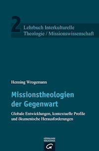 Missionstheologien der Gegenwart - Henning Wrogemann - E-Book