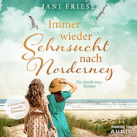 Immer wieder Sehnsucht nach Norderney - Schwestern im Herzen - Ein Norderney Roman, Band 2 (ungekürzt) - Jani Friese - Hörbuch