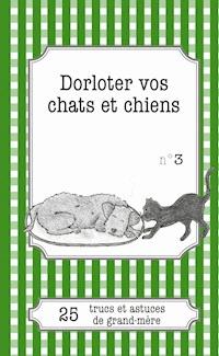 Dorloter vos chats et chiens - Cécile Pirou - E-Book