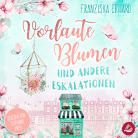 Vorlaute Blumen und andere Eskalationen - Franziska Erhard - Hörbuch