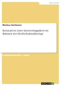 Konzeption eines Sponsoringpakets im Rahmen des Hochschulmarketings - Markus Hartmann - E-Book