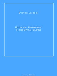 Economic Prosperity in the British Empire - Stephen Leacock - E-Book