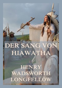 Der Sang von Hiawatha - Henry Wadsworth Longfellow - E-Book