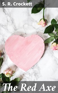 The Red Axe - S. R. Crockett - E-Book