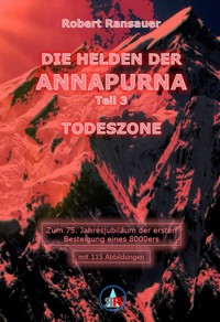 Die Helden der Annapurna - Teil 3 - Todeszone - Robert Ransauer - E-Book