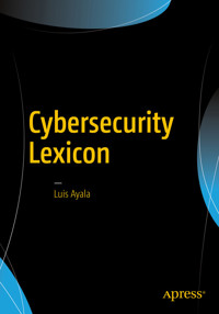 Cybersecurity Lexicon - Luis Ayala - E-Book