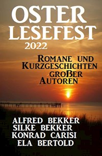 Osterlesefest 2022: Romane und Kurzgeschichten großer Autoren - Alfred Bekker - E-Book