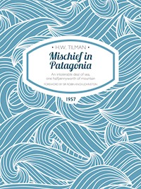 Mischief in Patagonia - H.W. Tilman - E-Book