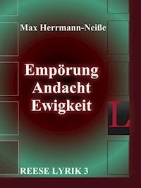 Empörung, Andacht, Ewigkeit - Max Herrmann-Neiße - E-Book