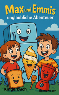 Max und Emmis unglaubliche Abenteuer - Tamara Weber - E-Book