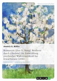 Rezension: Elias D. Stangl, Resilienz durch Glauben? Die Entwicklung psychischer Widerstandskraft bei Erwachsenen (2016) - Andrea G. Röllin - E-Book