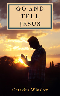 Go and Tell Jesus - Octavius Winslow - E-Book