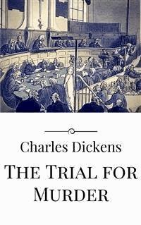 The Trial for Murder - Charles Dickens. - E-Book