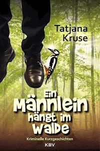 Ein Männlein hängt im Walde - Tatjana Kruse - E-Book