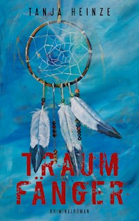 Traumfänger - Tanja Heinze - E-Book