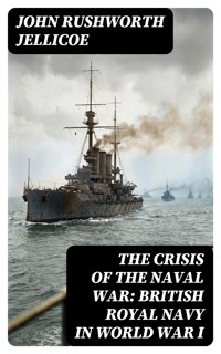 The Crisis of the Naval War: British Royal Navy in World War I - John Rushworth Jellicoe - E-Book