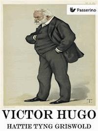 Victor Hugo - Hattie Tyng Griswold - E-Book