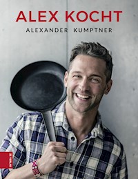 Alex kocht - Alexander Kumptner - E-Book