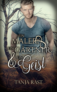 Ein Maler, ein Gärtner & ein Geist - Tanja Rast - E-Book