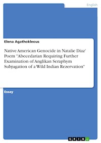 Native American Genocide in Natalie Diaz' Poem "Abecedarian Requiring Further Examination of Anglikan Seraphym Subjugation of a Wild Indian Rezervation" - Elena Agathokleous - E-Book