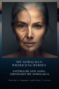 Mit Astragalus wieder jung werden - Marion S. Hummer - E-Book