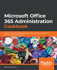 Microsoft  Office 365 Administration Cookbook - Nate Chamberlain - E-Book