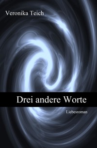 Drei andere Worte - Veronika Teich - E-Book