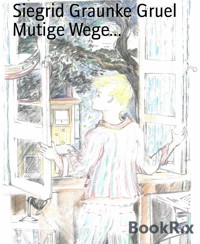 Mutige Wege... - Siegrid Graunke Gruel - kostenlos E-Book