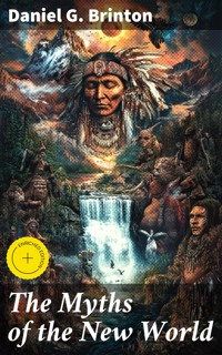 The Myths of the New World - Daniel G. Brinton - E-Book