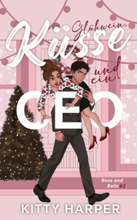 Boss and Bells: Glühwein, Küsse und ein CEO - Kitty Harper - E-Book