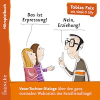 Das ist Erpressung! Nein, Erziehung! - Tobias Faix - Hörbuch