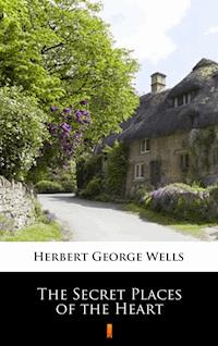 The Secret Places of the Heart - Herbert George Wells - E-Book