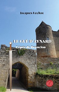 Le Gué d'Aynard - Tome 1 - Jacques Lechat - E-Book