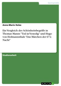 Ein Vergleich des Schönheitsbegriffs in Thomas Manns "Tod in Venedig" und Hugo von Hofmannsthals "Das Märchen der 672. Nacht" - Anne-Marie Holze - E-Book