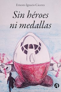 Sin héroes ni medallas - Ernesto Ignacio Cáceres - E-Book