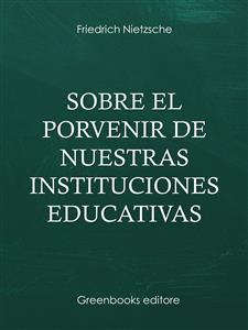 Sobre el porvenir de nuestras instituciones educativas - Friedrich Nietezsche - E-Book