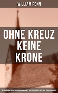 Ohne Kreuz keine Krone - William Penn - E-Book