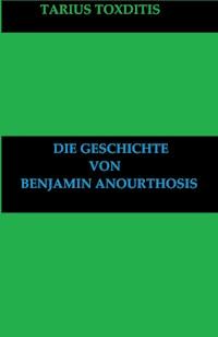 Die Geschichte von Benjamin Anourthosis - Tarius Toxditis - E-Book