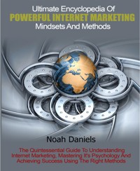 Ultimate Encyclopedia Of Powerful Internet Marketing Mindsets And Methods - Noah Daniels - E-Book