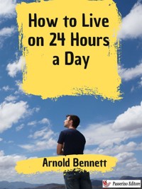How to Live on 24 Hours a Day - Arnold Bennett - E-Book